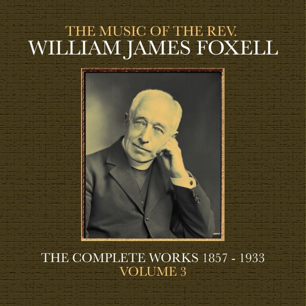 William James Foxell - The Music Of The Rev. William James Foxell: The Complete